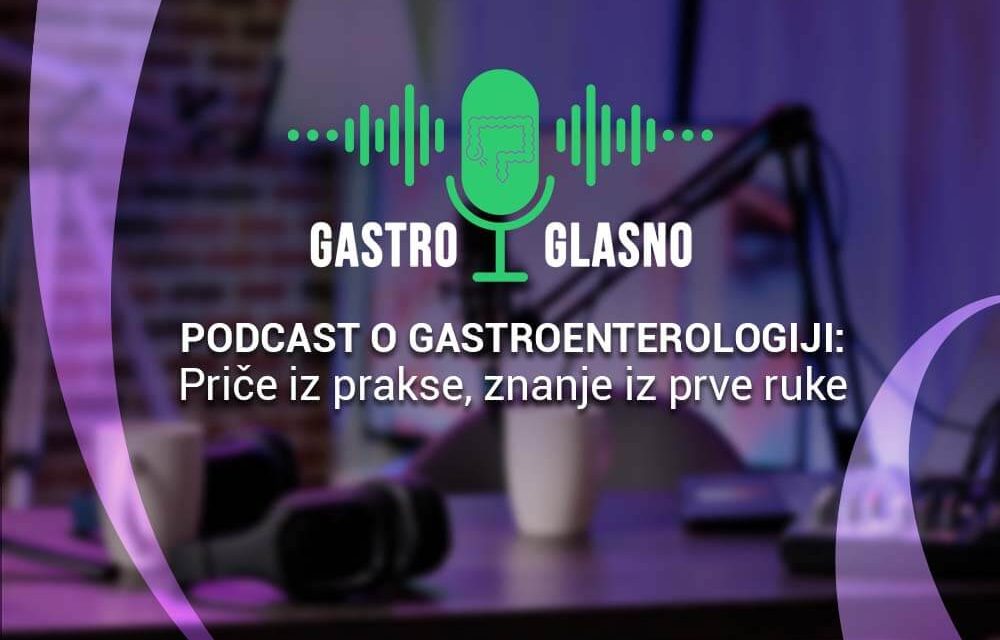 Gastro glasno – Podcast o gastroenterologiji